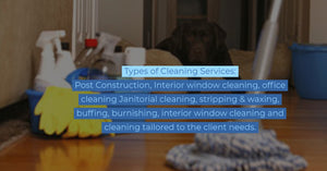 Cleaning Services: Post Construction, Interior window cleaning, office cleaning Janitorial cleaning, stripping & waxing, buffing, burnishing, interior window cleaning and cleaning tailored to the client needs.